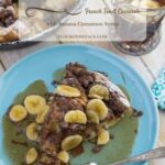 Nutella French Toast Casserole with Banana Cinnamon Syrup