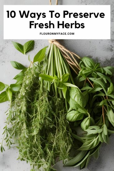 10 Ways To Preserve Fresh Herbs - Flour On My Face