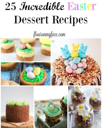 25 Incredible Easter Dessert recipes via flouronmyface.com