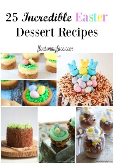 25 Incredible Easter Dessert Recipes - Flour On My Face