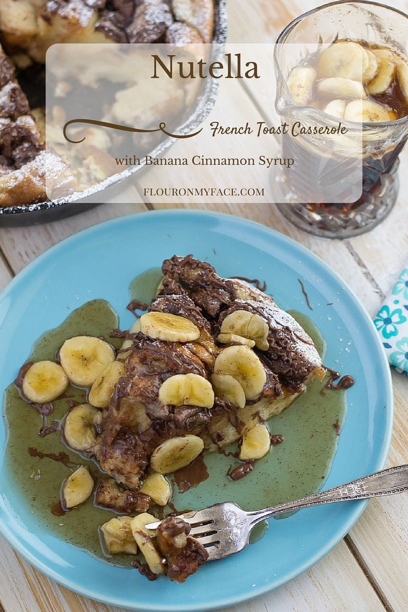 Nutella French Toast Casserole recipe with Banana Cinnamon Syrup via flouronmyface.com