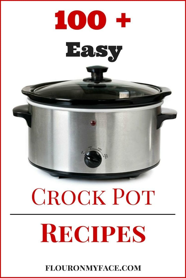 Over 100 Crock Pot slow cooker recipes from flouronmyface.com