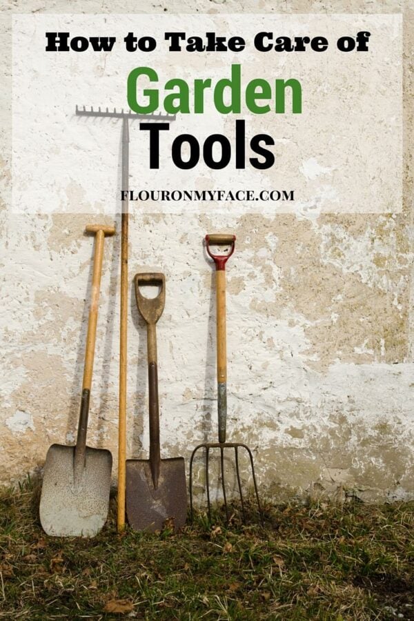 How To Take Care Of Garden Tools - Flour On My Face