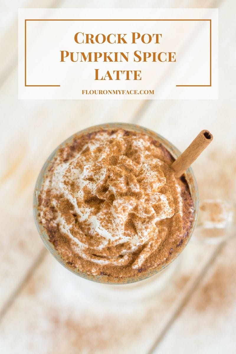 Crock Pot Pumpkin Spice Latte recipe via flouronmyface.com