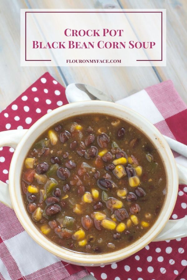 Crock Pot Black Bean Corn Soup Flour On My Face