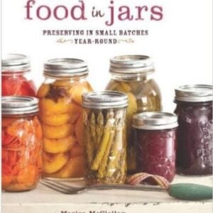 Food In Jars Preserving in Small Batches All Year Long Hardback