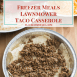 Freezer Meals Lawnmower Taco Casserole