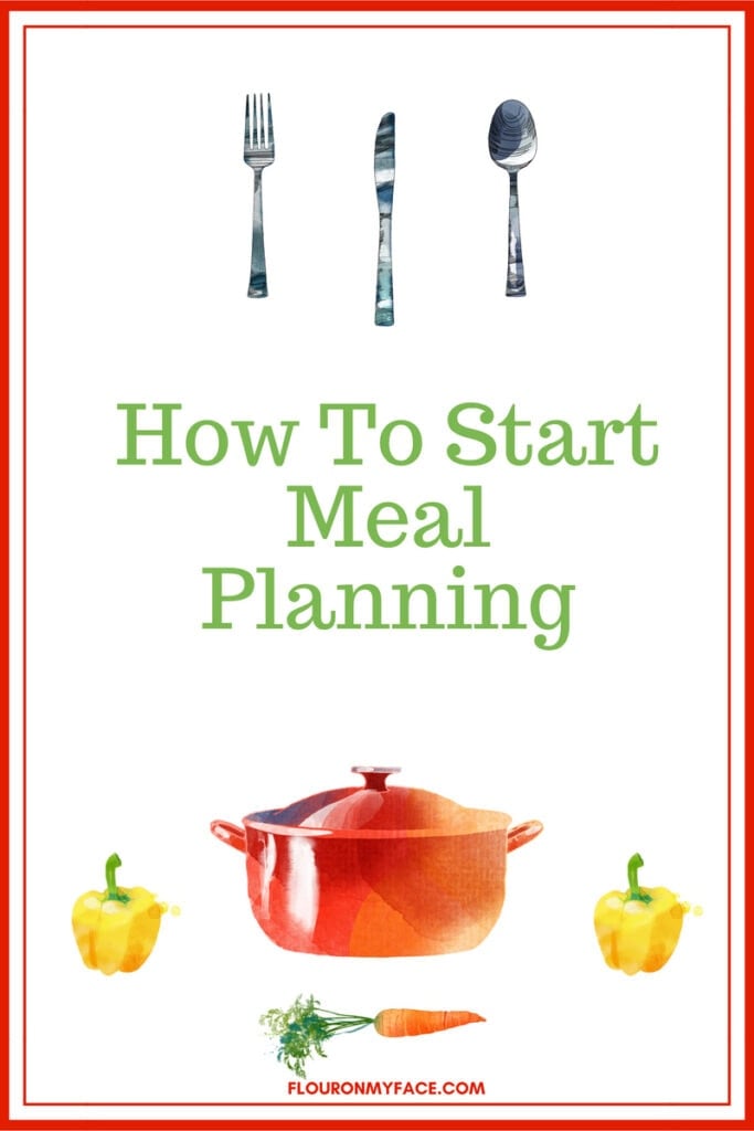 How To Start Meal Planning and a new weekly meal planning from Flour On My Face
