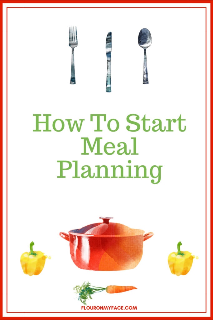 How To Start Meal Planning and a new weekly meal planning from Flour On My Face