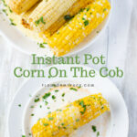 Instant Pot Corn On The Cob that is sweet and tender