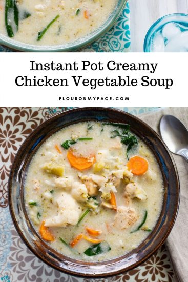 Instant Pot Creamy Chicken Vegetable Soup - Flour On My Face