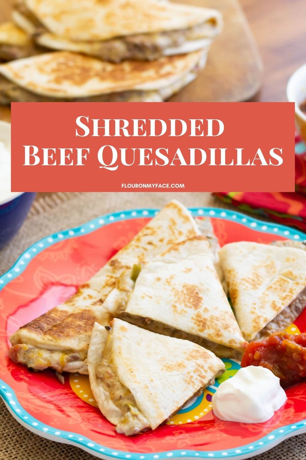 Shredded Beef Quesadillas Recipe Flour On My Face