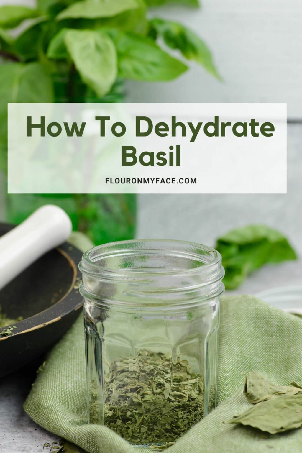 How To Dehydrate Basil - Flour On My Face