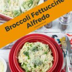 Long vertical image featuring Broccoli Fettuccine Alfredo in a bowl.