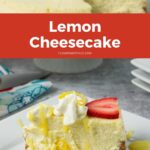 Long vertical image of a slice of lemon cheesecake with the cut cheesecake in the bakeground.